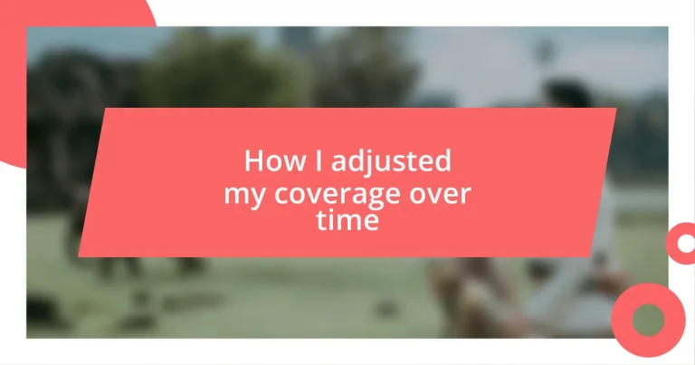 How I adjusted my coverage over time