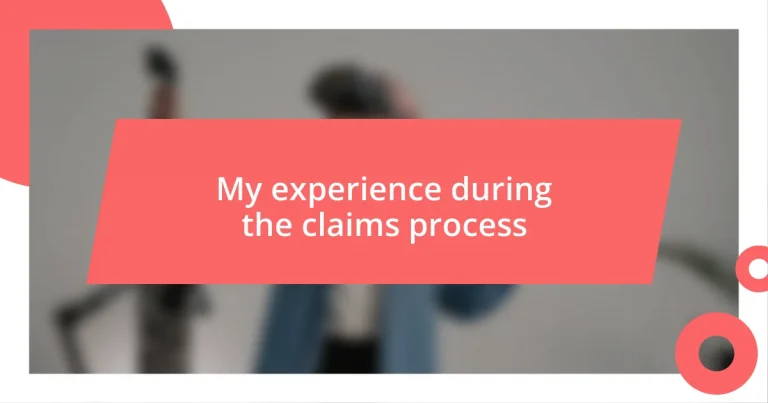 My experience during the claims process