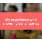 My experience with choosing beneficiaries