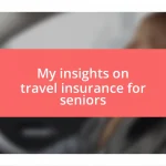 My insights on travel insurance for seniors