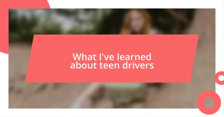 What I’ve learned about teen drivers