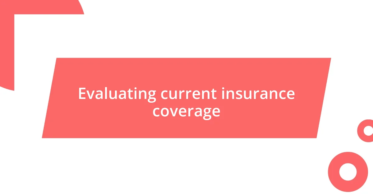 Evaluating current insurance coverage