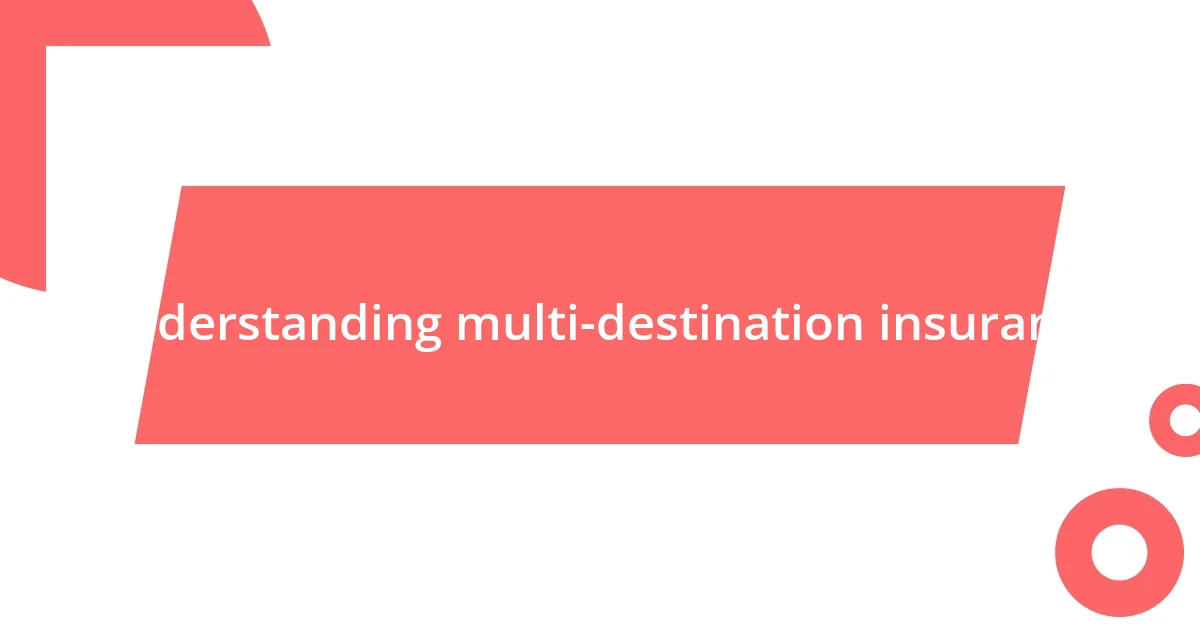 Understanding multi-destination insurance