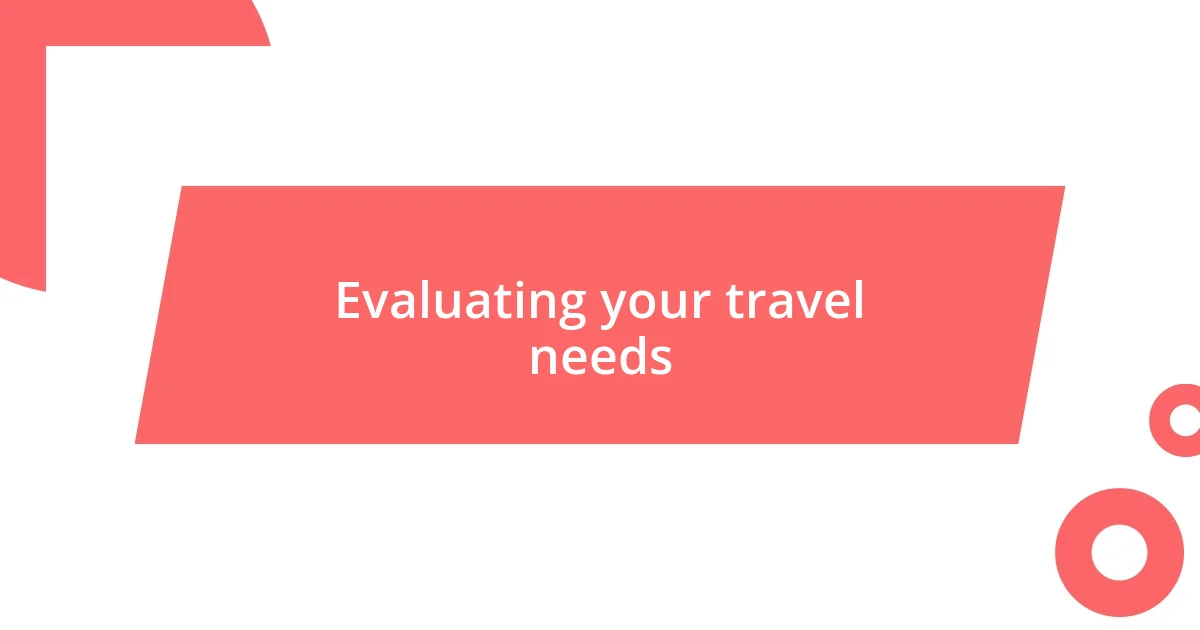 Evaluating your travel needs