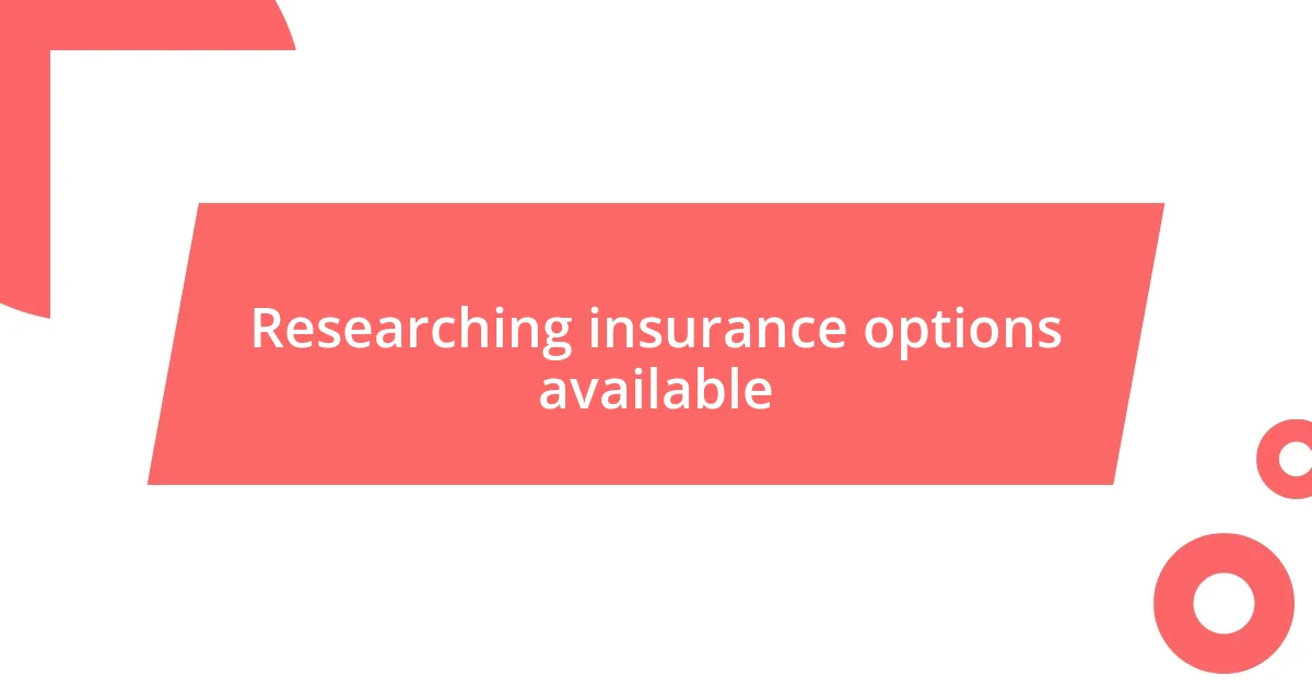 Researching insurance options available