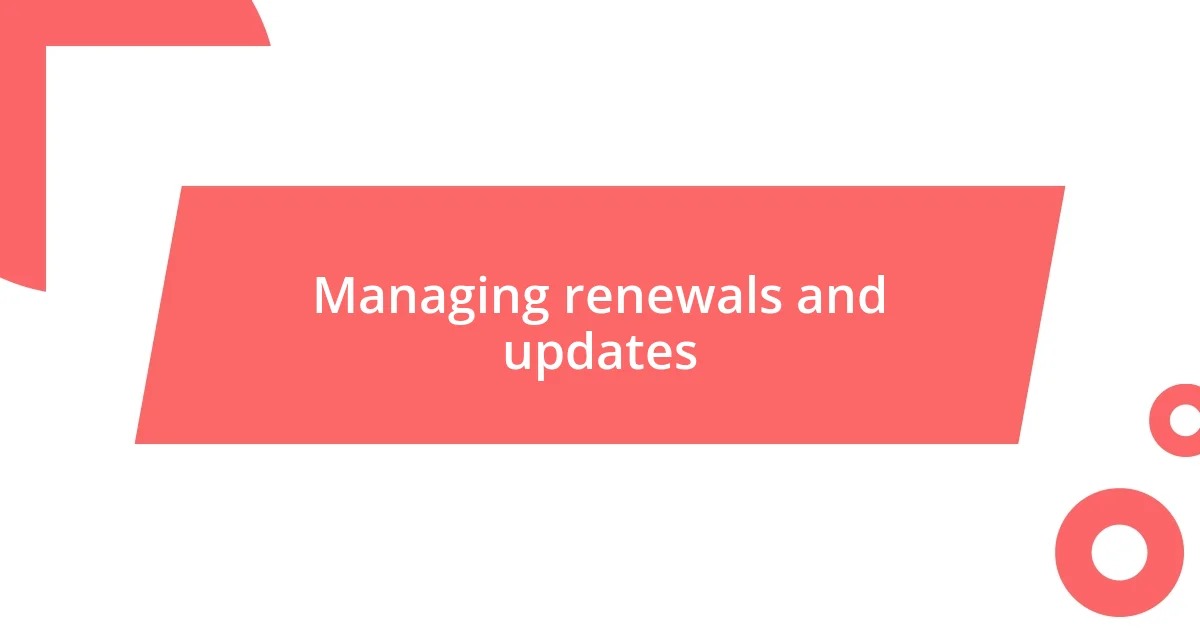 Managing renewals and updates