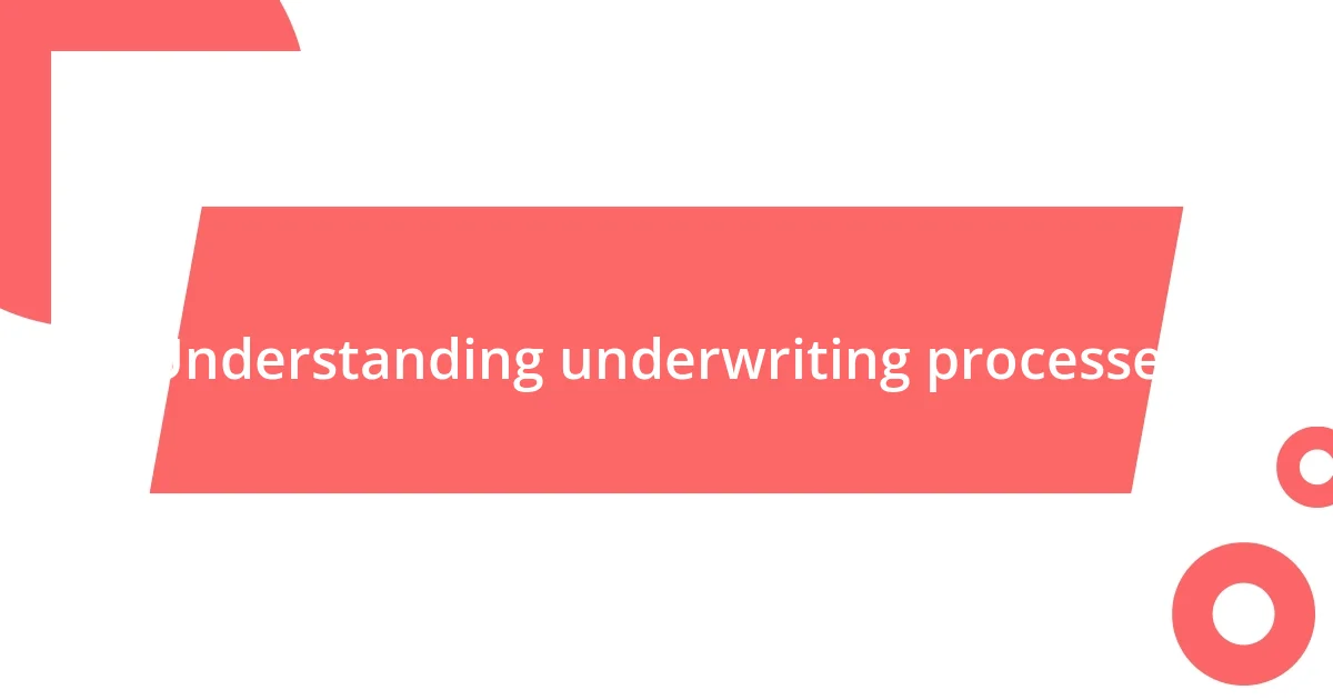 Understanding underwriting processes