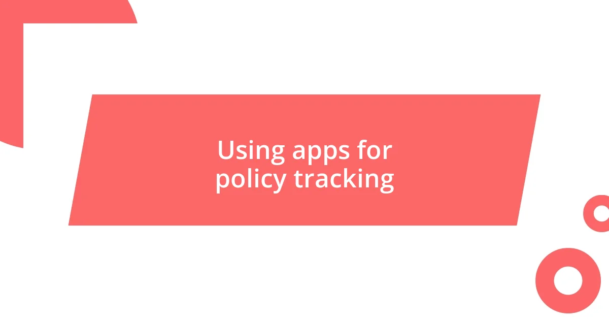 Using apps for policy tracking