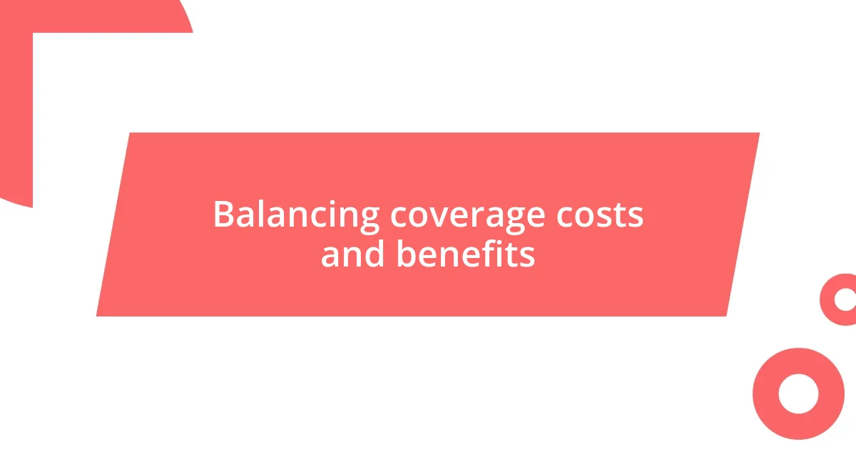 Balancing coverage costs and benefits