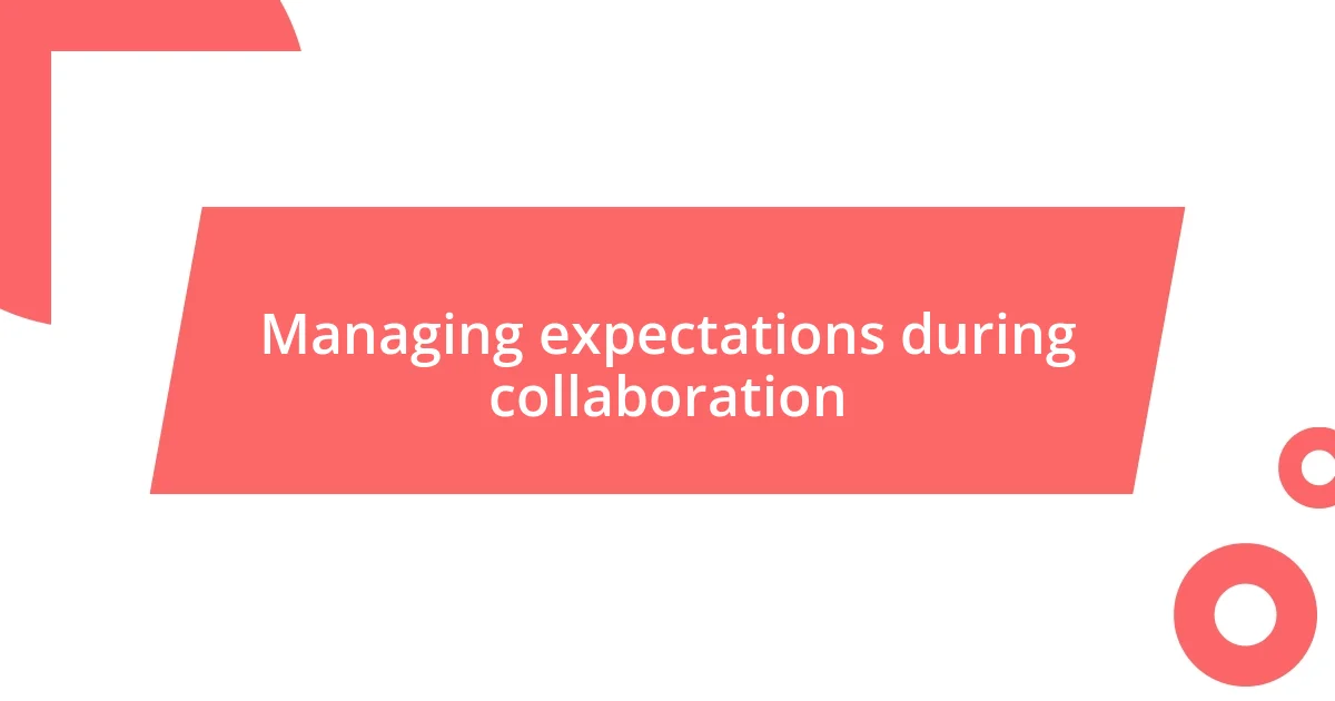 Managing expectations during collaboration