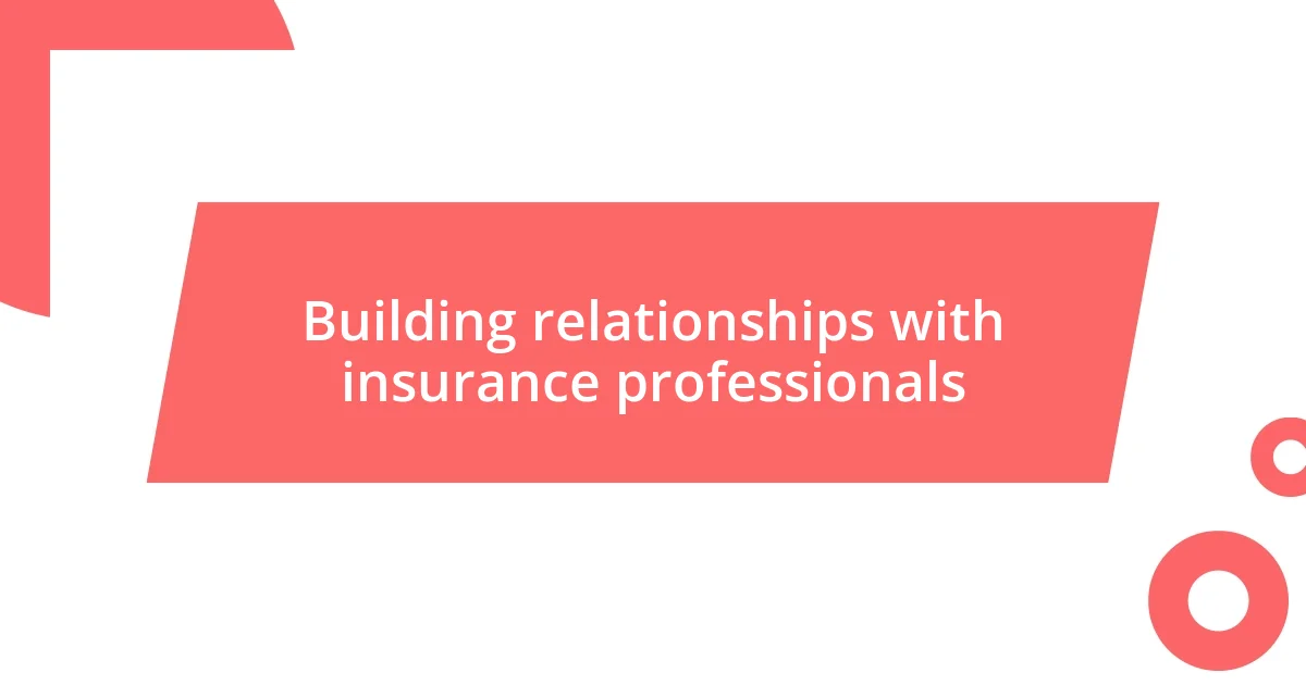 Building relationships with insurance professionals