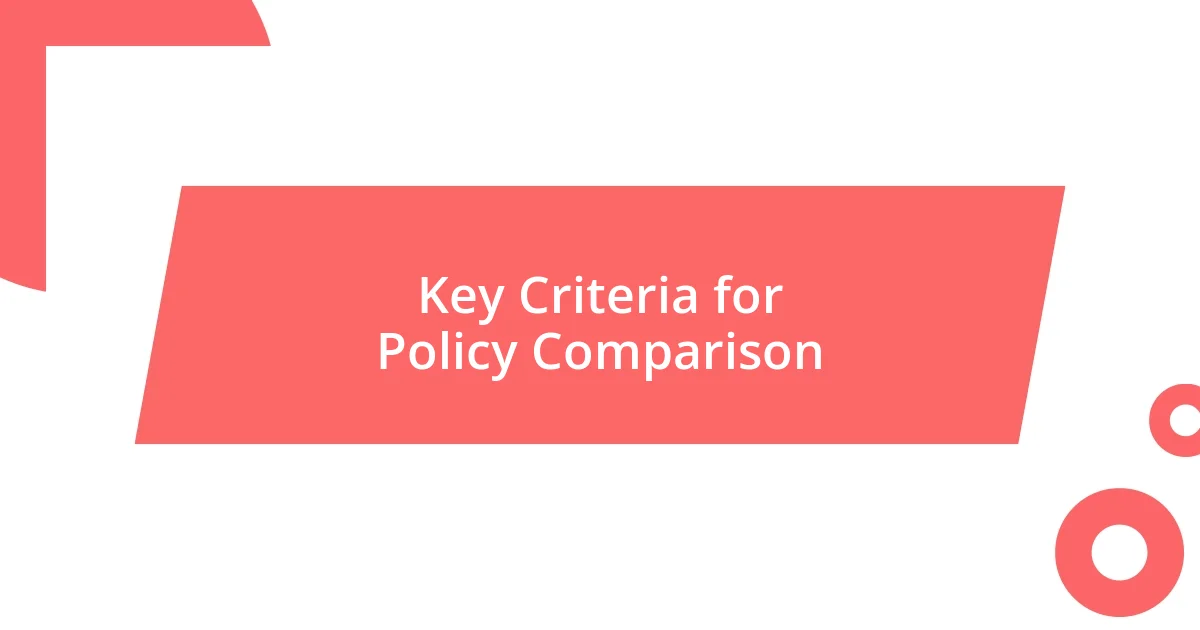 Key Criteria for Policy Comparison