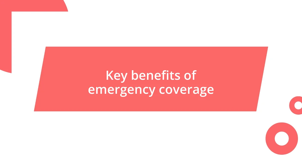 Key benefits of emergency coverage