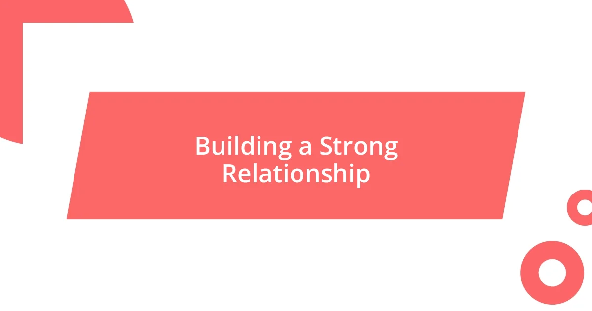 Building a Strong Relationship