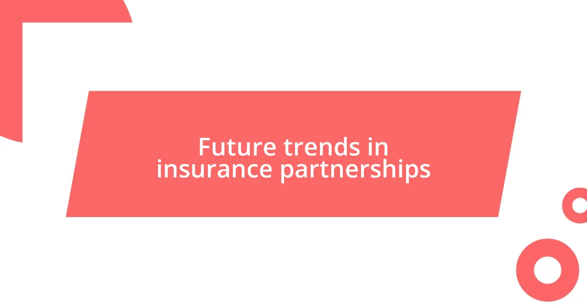 Future trends in insurance partnerships