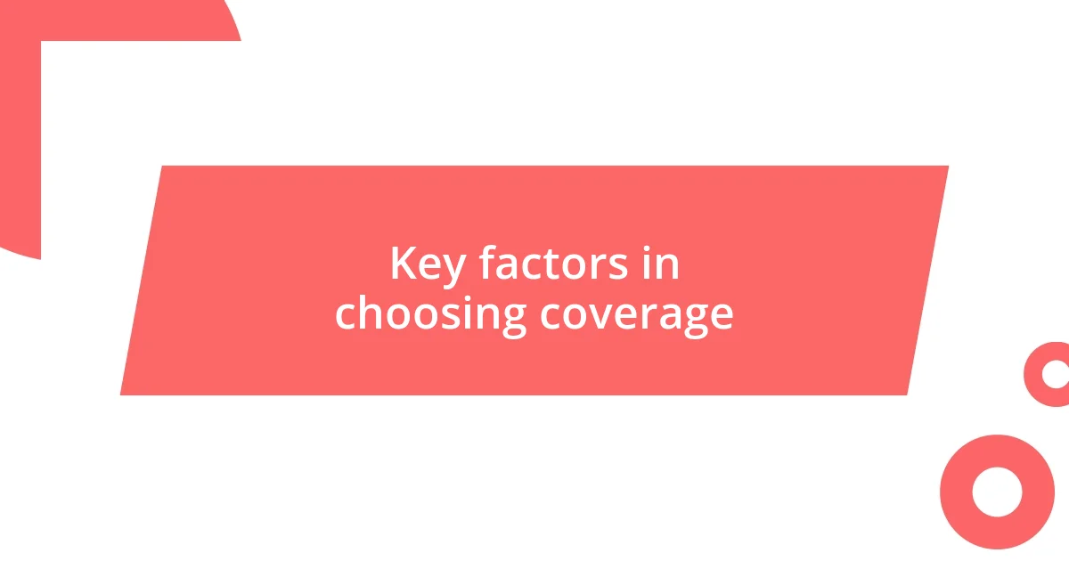 Key factors in choosing coverage