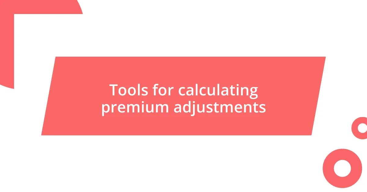 Tools for calculating premium adjustments