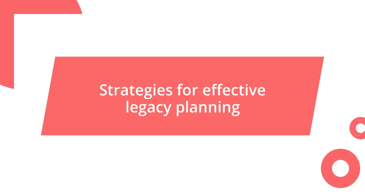 Strategies for effective legacy planning