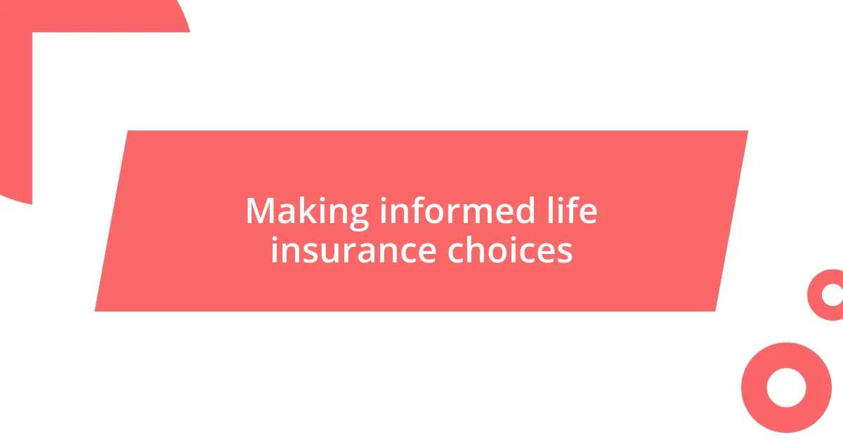 Making informed life insurance choices