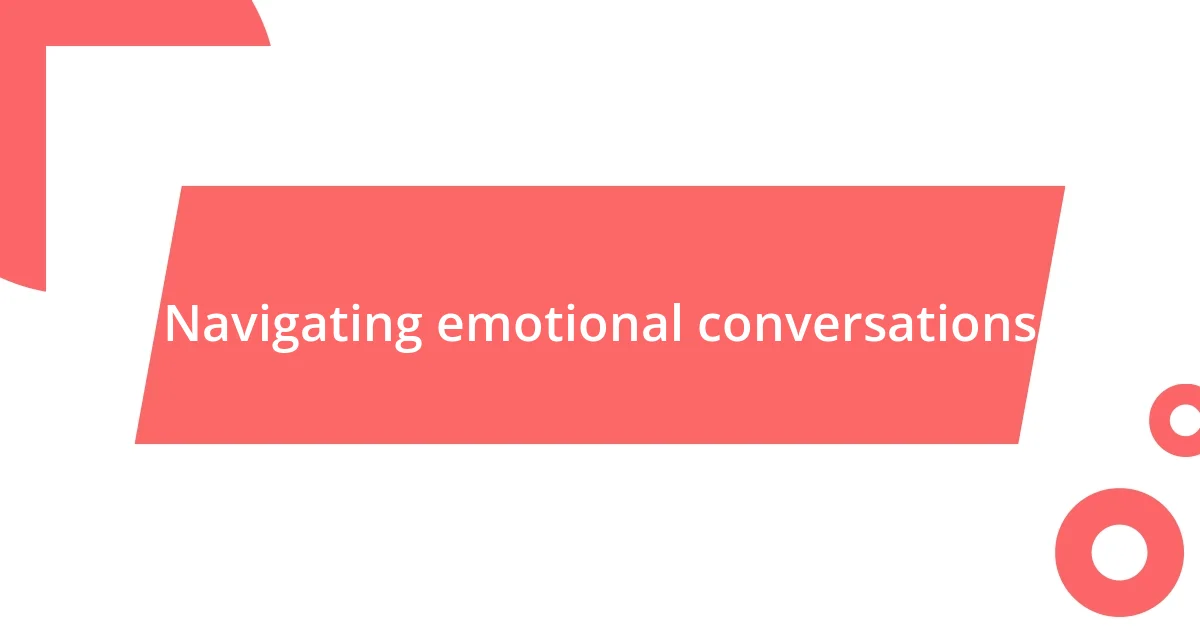 Navigating emotional conversations