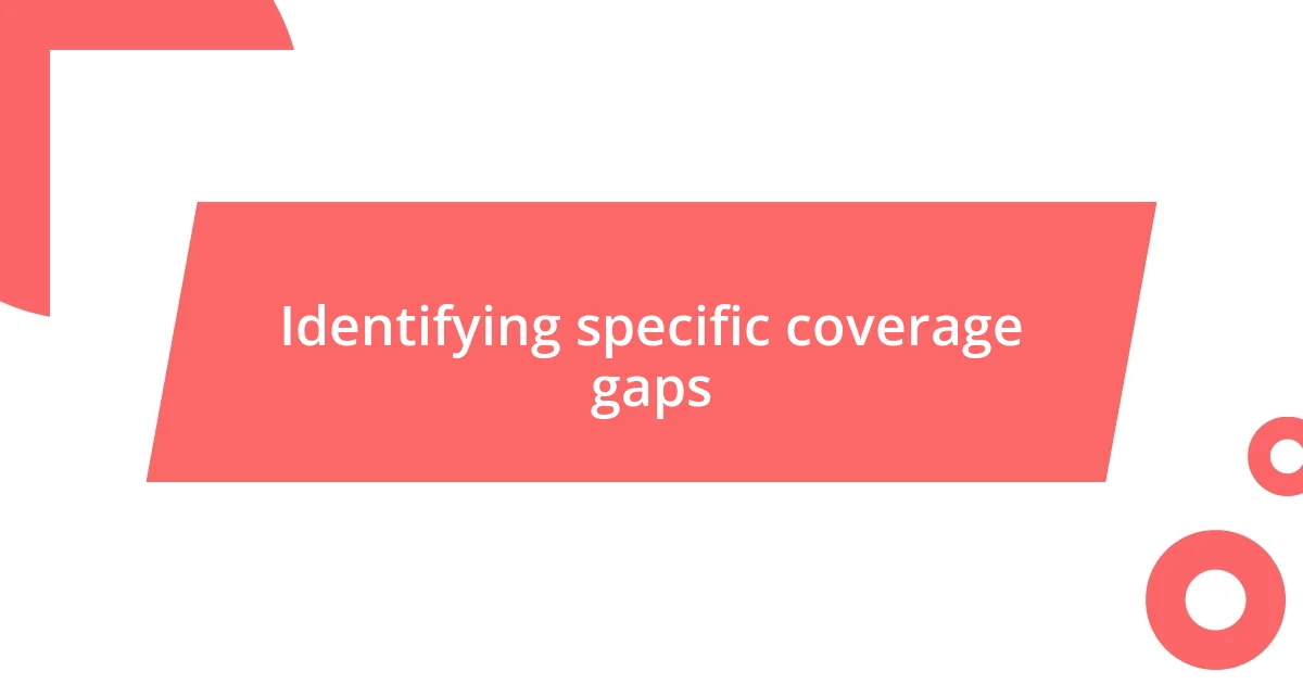 Identifying specific coverage gaps