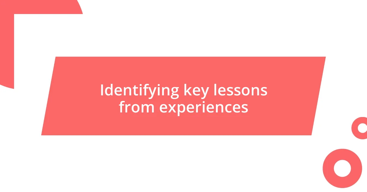 Identifying key lessons from experiences