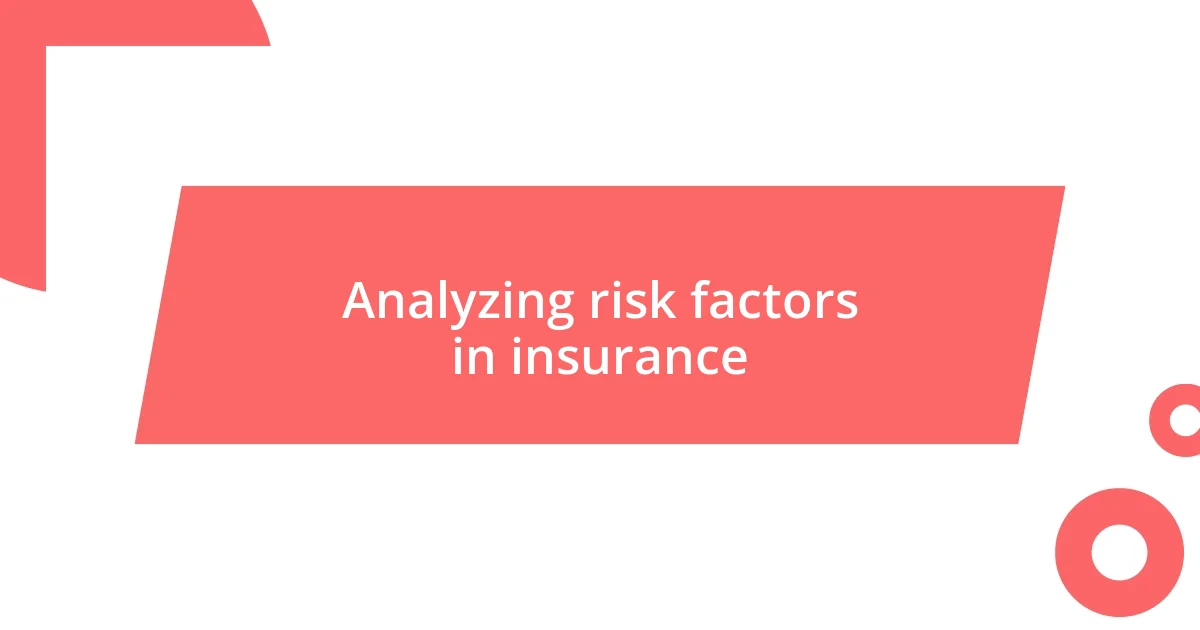 Analyzing risk factors in insurance